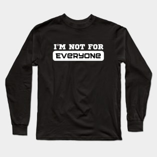 I Am Not For Everyone Long Sleeve T-Shirt